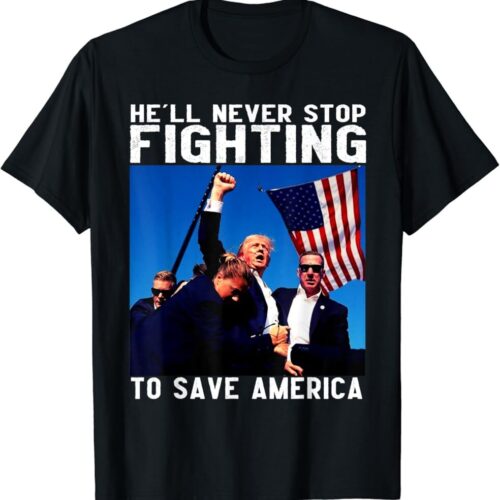 funny donald trump he’ll never stop fighting to save america